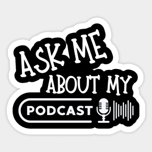 Ask Me About My Podcast Sticker